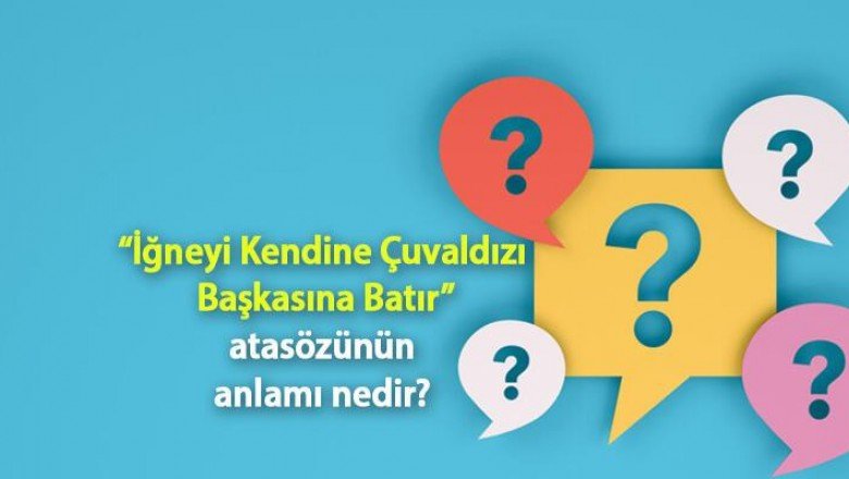 İğneyi Kendine Çuvaldızı Başkasına Batır Atasözünün Anlamı Nedir? Kısaca Açıklaması Ve Örnek Cümle…