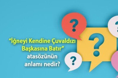 İğneyi Kendine Çuvaldızı Başkasına Batır Atasözünün Anlamı Nedir? Kısaca Açıklaması Ve Örnek Cümle…