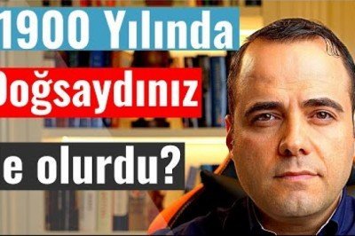 1900 Yılında Doğsaydınız Ne Olurdu?