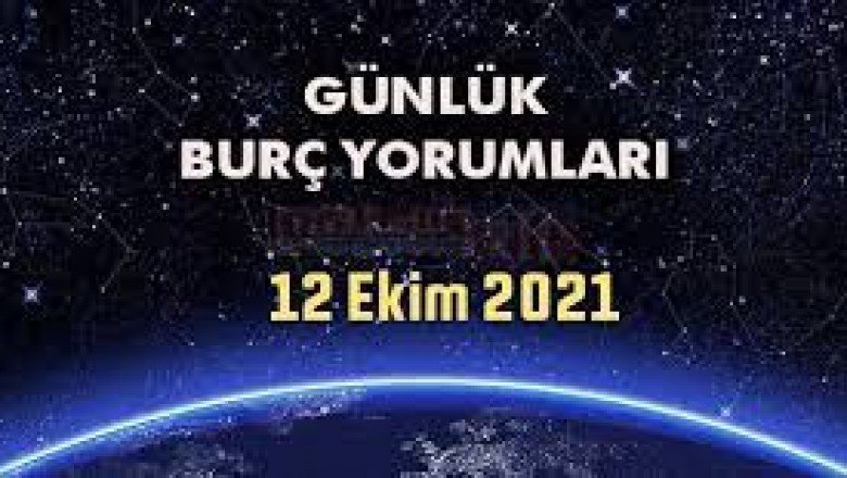 Bazı Burçlar Çok Dikkatli Olmalı… 12 Ekim 2021 Günlük Burç Yorumları