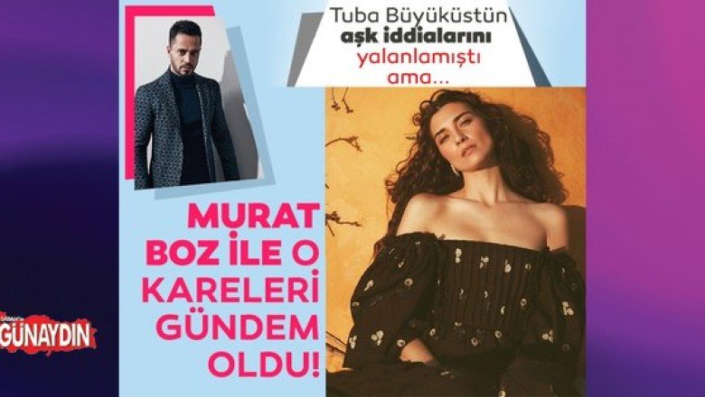 Tuba Büyüküstün aşk iddialarını yalanlamıştı ama… Murat Boz ile o fotoğrafları gündem oldu! - Sabah