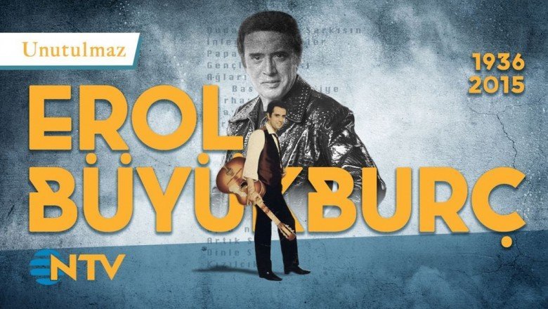 Unutulmaz: İyi ki doğdun Erol Büyükburç