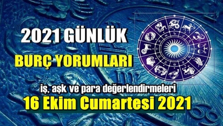 16 Ekim 2021 Günlük Burç Yorumları