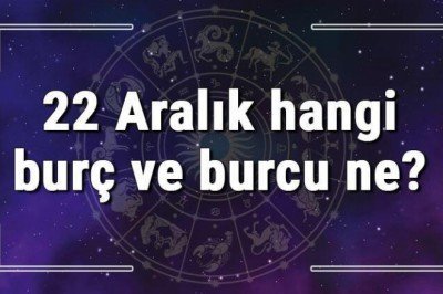22 Aralık hangi burç ve burcu ne? 22 Aralık tarihde bugün, doğan Türk ile yabancı ünlüler, yükseleni ve özellikleri
