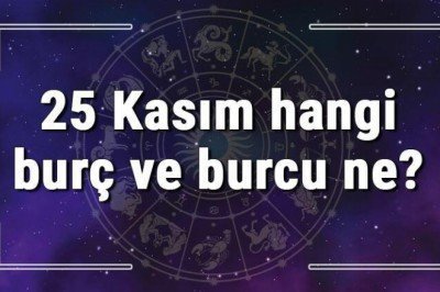 25 Kasım hangi burç ve burcu ne? 25 Kasım tarihde bugün, doğan Türk ile yabancı ünlüler, yükseleni ve özellikleri