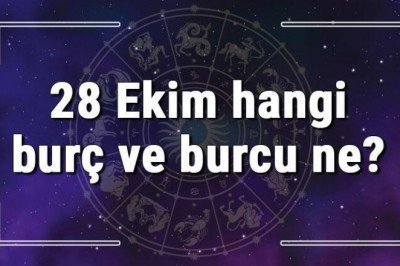 28 Ekim hangi burç ve burcu ne? 28 Ekim tarihde bugün, doğan Türk ile yabancı ünlüler, yükseleni ve özellikleri