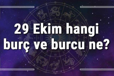 29 Ekim hangi burç ve burcu ne? 29 Ekim tarihde bugün, doğan Türk ile yabancı ünlüler, yükseleni ve özellikleri