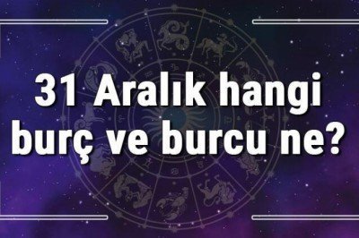31 Aralık hangi burç ve burcu ne? 31 Aralık tarihde bugün, doğan Türk ile yabancı ünlüler, yükseleni ve özellikleri