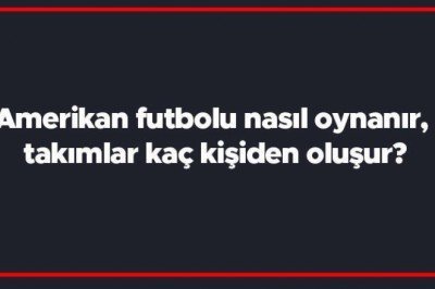 Amerikan futbolu nasıl oynanır, takımlar kaç kişiden oluşur? Amerikan Futbolu hakkında kısa bilgiler..