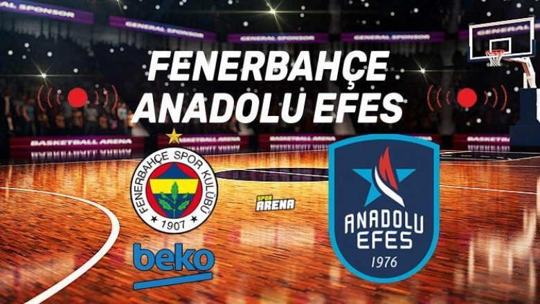 Canlı: Fenerbahçe - Anadolu Efes maçı