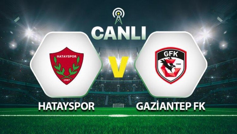 Canlı: Hatayspor - Gaziantep FK maçı
