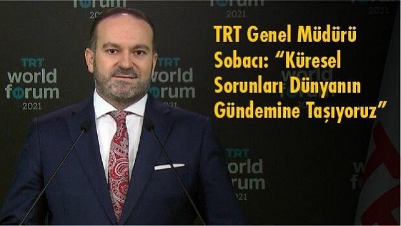TRT Genel Müdürü Sobacı: “Küresel Sorunları Dünyanın Gündemine Taşıyoruz”