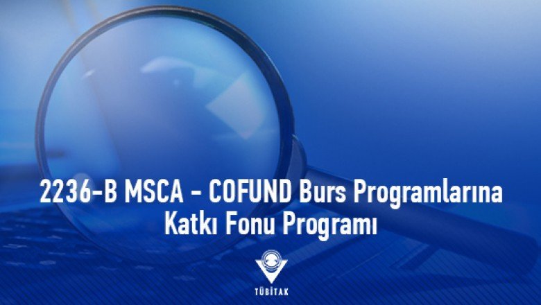 2236-B MSCA - COFUND Burs Programlarına Katkı Fonu Programı