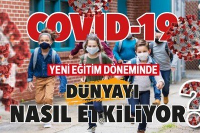 COVID-19 yeni eğitim döneminde dünyayı nasıl etkiliyor?