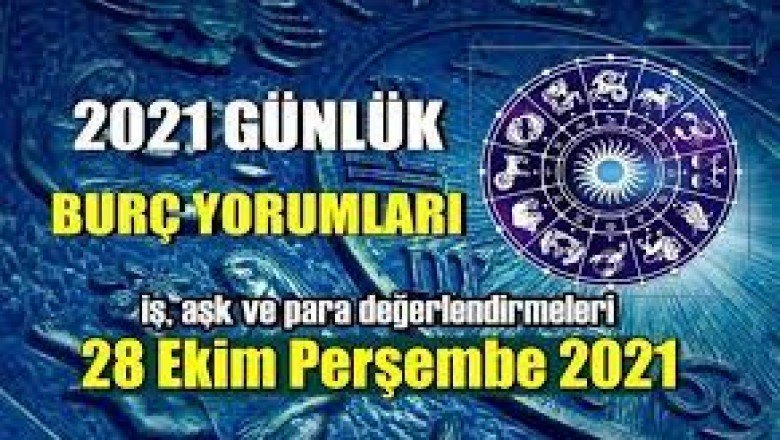 28 Ekim 2021 günlük burç yorumları