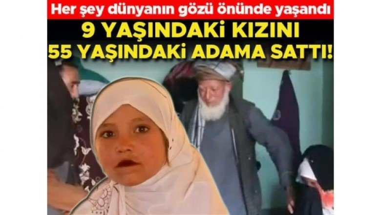 Afganistan'da büyük insanlık dramı... Dokuz yaşındaki kızını 2 bin 200 dolara sattı!