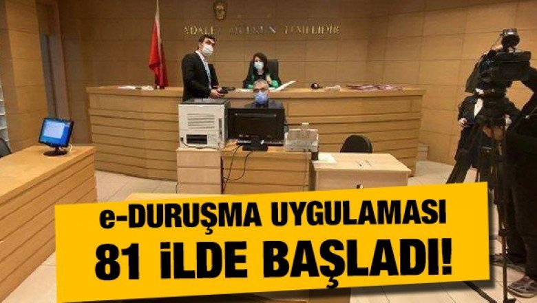 &amp;#039;e-Duruşma&amp;#039; uygulaması 81 ilde başladı