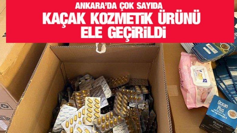 Ankara&amp;#039;da kaçakçılık operasyonu: Çok sayıda kaçak kozmetik ürün ele geçirildi
