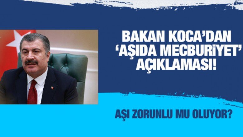 Fahrettin Koca&amp;#39;dan &amp;#39;aşıda mecburiyet&amp;#39; açıklaması! Aşı zorunlu mu oluyor?