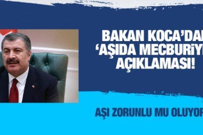 Fahrettin Koca'dan 'aşıda mecburiyet' açıklaması! Aşı zorunlu mu oluyor?