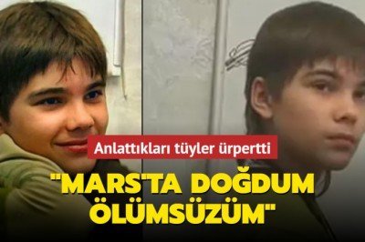 Gizemli çocuğun anlattıkları tüyler ürpertti: Mars'ta doğdum, ölümsüzüm - Aksam
