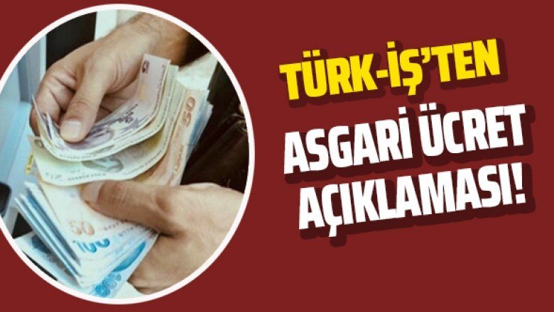 Türk-İş&amp;#039;ten asgari ücret açıklaması!