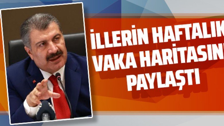 Bakan Koca haftalık vaka haritasını paylaştı!