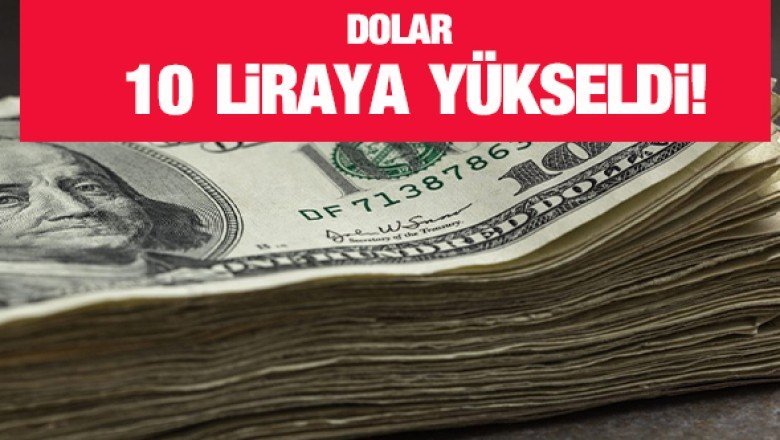 Dolar 10 liraya yükseldi!