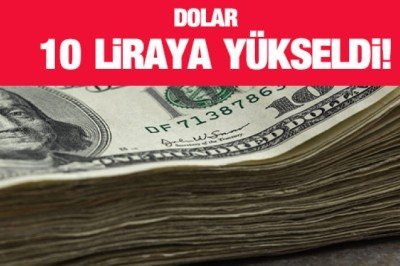 Dolar 10 liraya yükseldi!