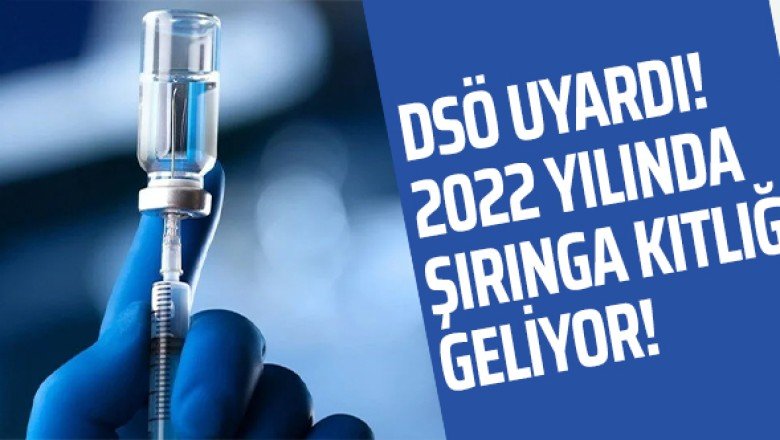 DSÖ uyardı: 2022 yılında şırınga kıtlığı geliyor
