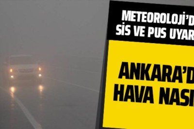 Meteoroloji'den sis ve pus uyarısı! Ankara'da hava nasıl?