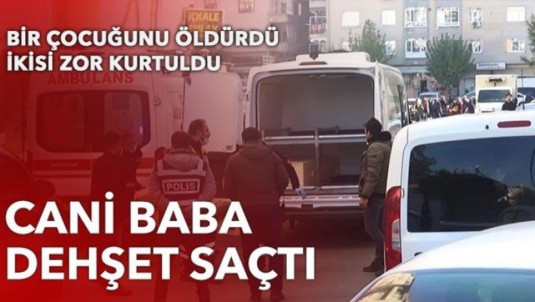 Diyarbakır'da baba cinnet getirdi: 1 ölü 2 yaralı