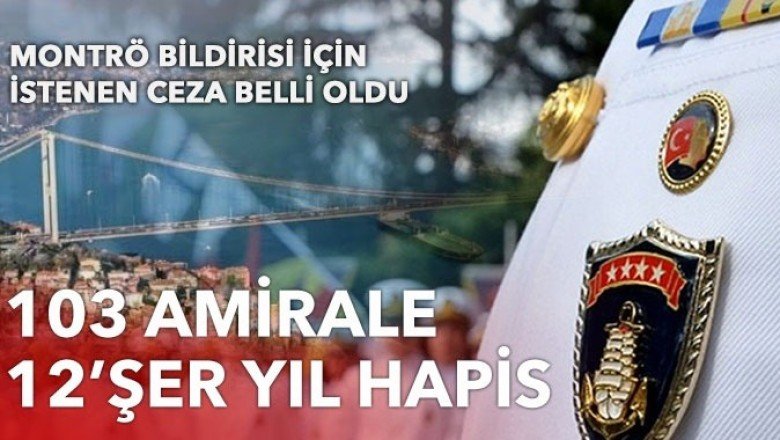 Emekli amirallere Montrö İddianamesi: 103 şüpheli için 12 yıl hapis cezası istendi