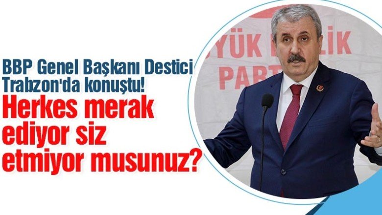 BBP Genel Başkanı Destici, Trabzon'da partililere hitap etti: