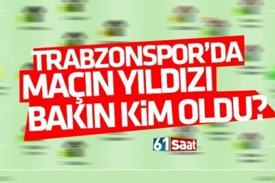 Trabzonspor'da maçın yıldızı bakın kim oldu!
