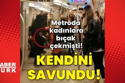Metroda kadınlara bıçak çekmişti! Kendisini savundu!