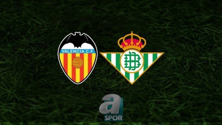 Valencia - Real Betis maçı ne zaman, saat kaçta ve hangi kanalda? | İspanya La Liga
