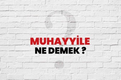 TDK’ya Göre Muhayyile Sözlük Anlamı Nedir? İşte 